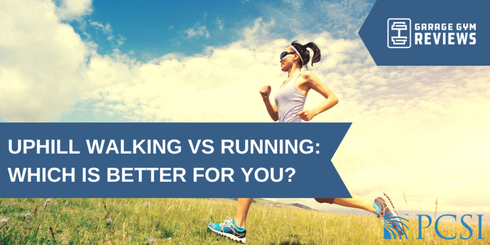 Uphill Walking Vs Running Which Is Better For You Pcsi